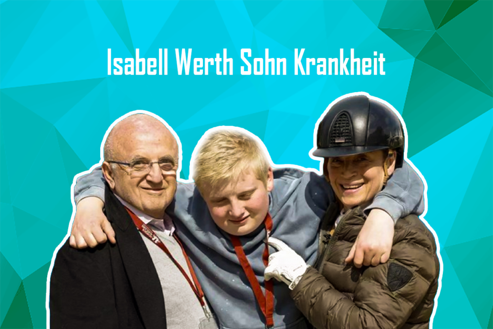 Isabell Werth Sohn krankheit